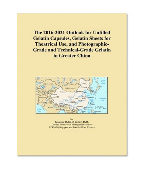 The 2016-2021 Outlook for Unfilled Gelatin Capsules, Gelatin Sheets for Theatrical Use, and Photographic-Grade and Technical-Grade Gelatin in Greater China