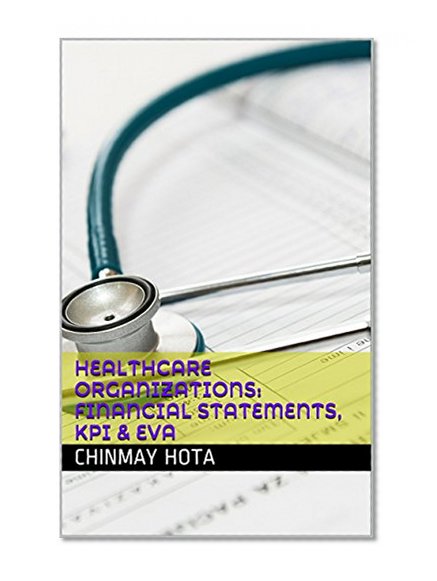 HEALTHCARE ORGANIZATIONS: Financial Statements, KPI & EVA