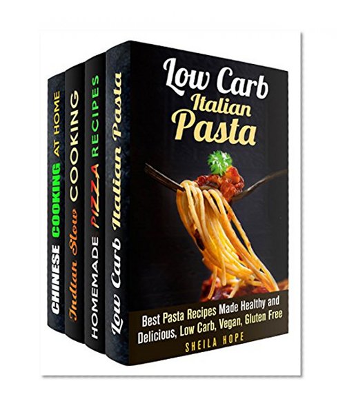 Italian, Indian and Chinese Box Set (4 in 1): Over 100 Traditional and Healthy Italian Pasta, Pizza Recipes. Indian Meals and Chinese Soups and Stir-Fries (Authentic Recipes)