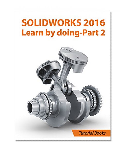 SOLIDWORKS 2016 Learn by doing - Part 2: Surface Design, Mold Tools, Weldments