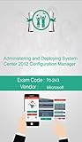 Microsoft 70-243 Exam: Administering and Deploying System Center 2012 Configuration Manager