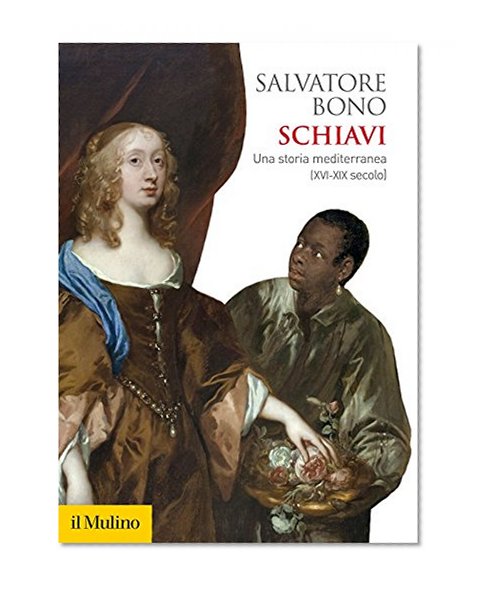 Schiavi: Una storia mediterranea (XVI-XIX secolo) (Biblioteca storica) (Italian Edition)