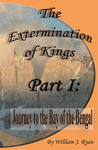 The Extermination of Kings (Part I:  Journey to the Bay of the Bengal Book 1)