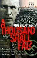 A Thousand Shall Fall : The Electrifying Story of a Soldier and His Family Who Dared to Practice Their Faith in Hitler's Germany(Paperback) - 2001 Edition