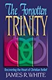 [(The Forgotten Trinity)] [By (author) James White] published on (December, 1998)