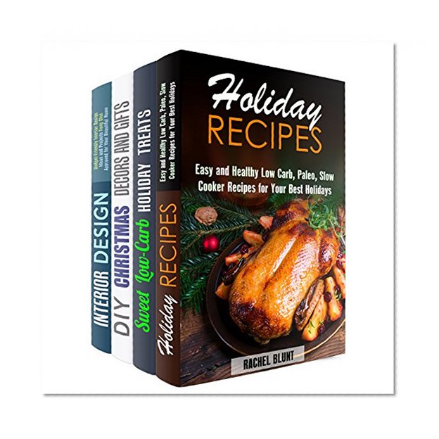 Holiday Cooking and Decorating Box Set (4 in 1): Festive Holiday Recipes with Decorating and Gifting Ideas Included (low-Carb Holiday Recipes)