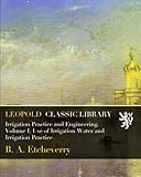 Irrigation Practice and Engineering. Volume I. Use of Irrigation Water and Irrigation Practice