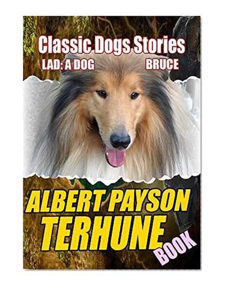 THE ALBERT PAYSON TERHUNE BOOK:  SUPERWOMEN,LAD: A DOG,BRUCE,BUFF: A COLLIE AND OTHER DOG-STORIES,HIS DOG,FURTHER ADVENTURES OF LAD,BLACK CAESAR'S CLAN