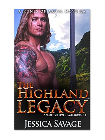 The Highland Legacy: A Runes of Argyl Novella: A Scottish Time Travel Romance (Highlander Fantasy Science Fiction Medieval Romance) (Historical New Adult Contemporary Short Stories)