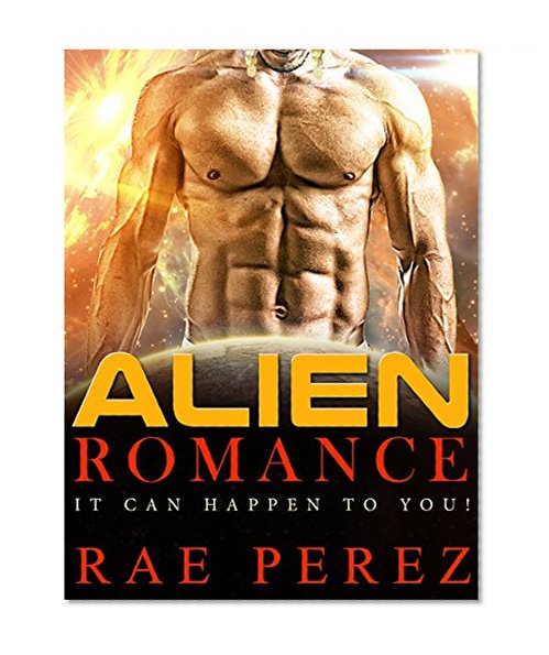 ALIEN ROMANCE: It Can Happen To You! (A Gentle Sci-Fi Romance Fairy Tale With Naughty Bits)