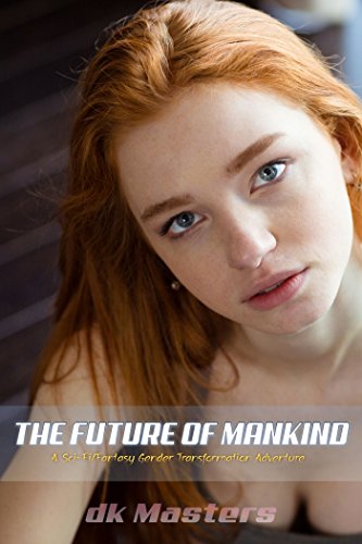 The Future of Mankind: Sci-Fi/Fantasy Gender Transformation Adventure