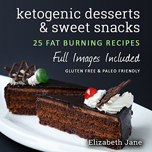 Book Cover Easy Keto Desserts, Sweet Snacks & Fat Bombs Cookbook: Mouth-watering, fat burning and energy boosting low carb recipes (Elizabeth Jane Cookbook)
