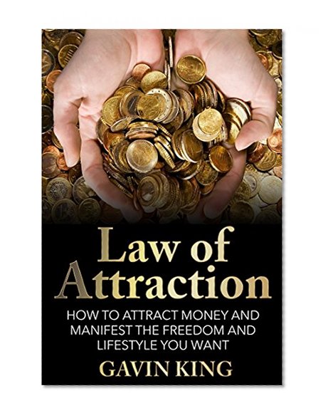 Law of Attraction: How To Attract Money and Manifest The Freedom and Lifestyle You Want (FREE Bonus Inside) (Law Of Attraction, Manifesting Money,)