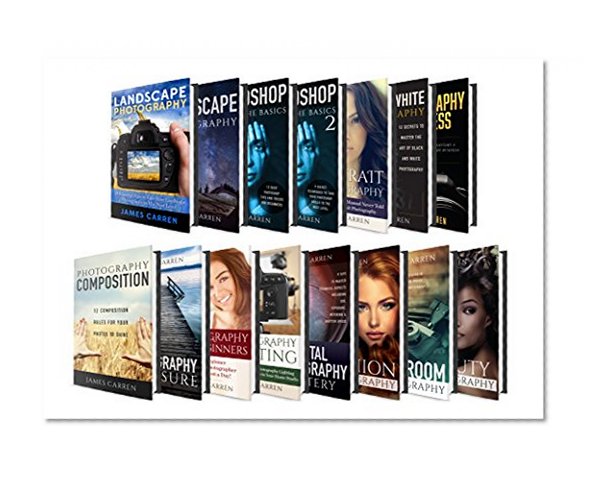 PHOTOGRAPHY: James Carren's Ultimate ALL-IN-ONE Digital Photography Box Set!!! (Photography, Photoshop, Dslr Photography, Digital Photography, Photoshop cc, Photography Books)