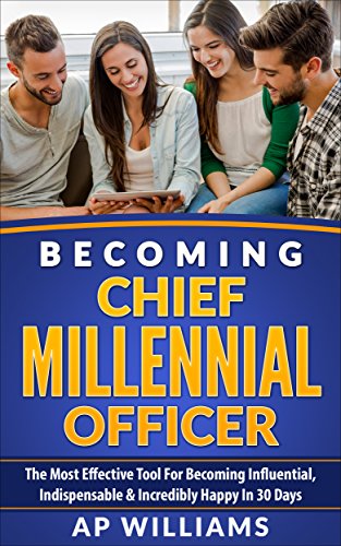 Becoming Chief Millennial Officer: The Most Effective Tool For Becoming Influential, Indispensable & Incredibly Happy in 30 Days (Personal Branding, Personal ... Rebranding, Marketing, Brand Strategy)