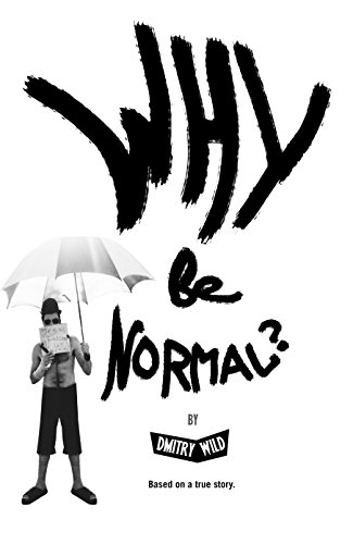Why Be Normal?: Armed with two skirts and endless joints, two immigrants with an American experience set out to reach Los Angeles with three hundred dollars. (English Edition)