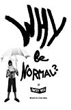 Why Be Normal?: Armed with two skirts and endless joints, two immigrants with an American experience set out to reach Los Angeles with three hundred dollars. (English Edition)