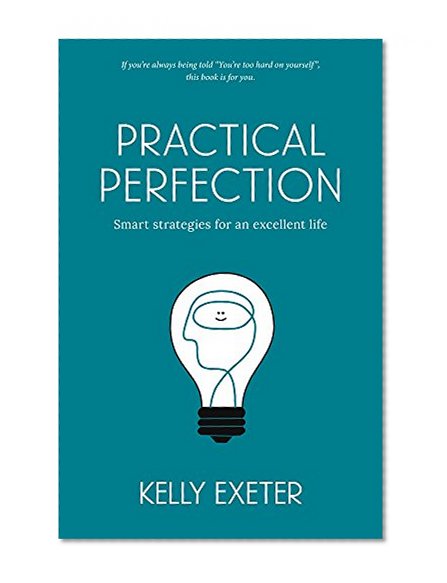 Practical Perfection: Smart strategies for an excellent life