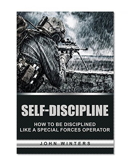 Self-Discipline: How to be Disciplined like a Special Forces Operator
