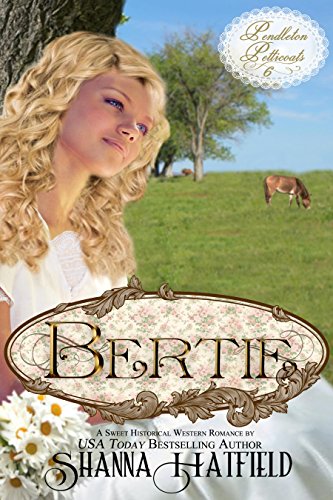Bertie: (A Sweet Historical Western Romance) (Pendleton Petticoats Book 6)