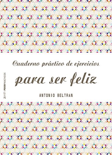 Cuaderno práctico de ejercicios para ser feliz (Spanish Edition)