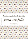 Cuaderno práctico de ejercicios para ser feliz (Spanish Edition)