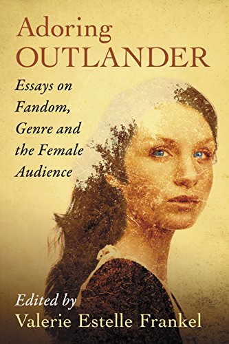 Adoring Outlander: Essays on Fandom, Genre and the Female Audience