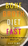 Bone Broth Diet: Bone Broth Diet Recipes for Fasting & Weight Loss (Free Bonus Book Included) (Bone Broth Diet, Recipes, and Cookbook)