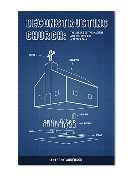 Deconstructing Church: The Allure of the Machine and The Hope for a Better Way