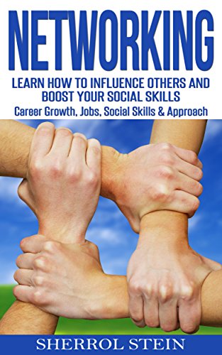 NETWORKING: Learn How to Influence Others and Boost Your Social Skills, Career Growth, Jobs, Social Skills & Approach (Communication Skills, Connections, Talk to Anyone & Approach)