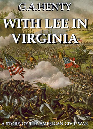 With Lee in Virginia (Annotated): A Story Of The American Civil War