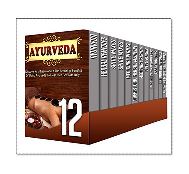 Herbal Remedies: 12 in 1 Box Set -Discover The Top 5 Herbal Medicine That Everyone Must Know In These All in 1 Set (Ayurveda, herbal remedies, spice mixes, medicinal plants, smoothies)