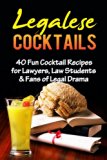 COCKTAILS: BARTENDING: Legalese Cocktails (Bartenders Guide Cocktail Recipes Law School) (Law Student Gifts Drink Recipes Cookbook)