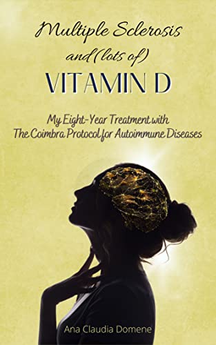 Multiple Sclerosis and (lots of) Vitamin D: My Eight-Year Treatment with The Coimbra Protocol for Autoimmune Diseases