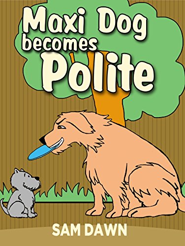 Children's Books: "Maxi Dog Becomes Polite": Children's Books with animals: (FREE VIDEO AUDIOBOOK INCLUDED) Children's Books ages 3-5 (Animal Stories for Children 1)