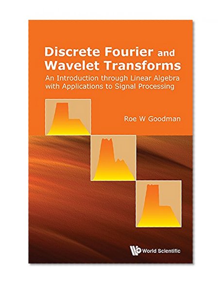 Discrete Fourier and Wavelet Transforms:An Introduction through Linear Algebra with Applications to Signal Processing