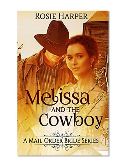 Melissa and the Cowboy: Mail Order Bride Western Historical Romance (A Mail Order Bride Series)