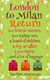 London to Milan Return: two british nannies,  two italian men, a hoard of children, a dog, an affair, a journalist...and a lot of baggage
