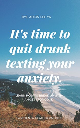 Book Cover It's Time To Quit Drunk Texting Your Anxiety: Learn How To Break Up With Your Anxiety For Good