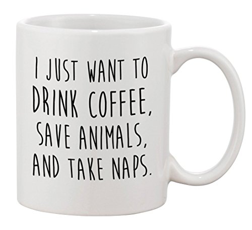 I Just Want to Drink Coffee Save Animals Take Naps Ceramic Coffee Mugs 11 oz. PB154