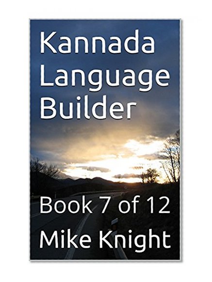 Kannada Language Builder: Book 7 of 12 (Essential Words Series 44)