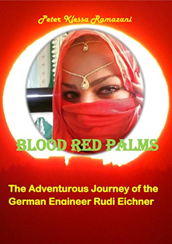 Blood Red Palms: The Adventurous Journey of the German Engineer Rudi Eichner