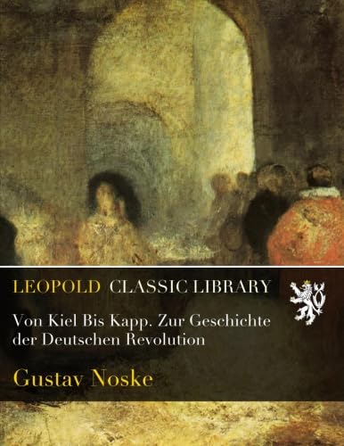Von Kiel Bis Kapp. Zur Geschichte der Deutschen Revolution (German Edition)