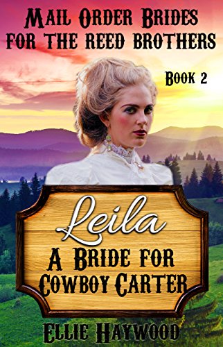 MAIL ORDER BRIDE: Leila: A Bride for Cowboy Carter (Mail Order Brides for the Reed Brothers Book 2)