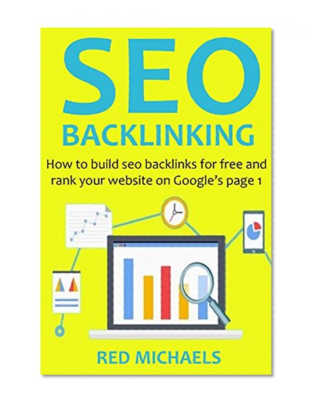 SEO BACKLINKING (2016 Version): How to build seo backlinks for free and rank your website on Google's page 1
