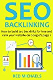 SEO BACKLINKING (2016 Version): How to build seo backlinks for free and rank your website on Google's page 1