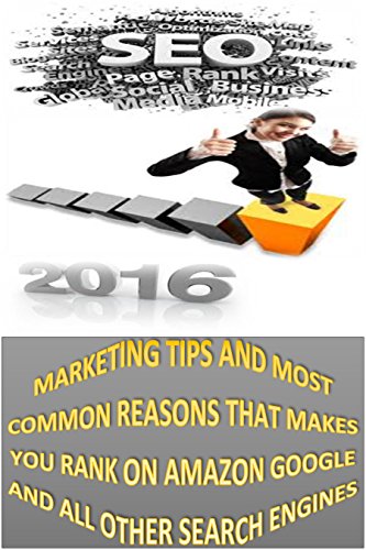 SEO 2016: MARKETING TIPS AND MOST COMMON REASONS THAT MAKES YOU RANK ON AMAZON GOOGLE AND ALL OTHER SEARCH ENGINES