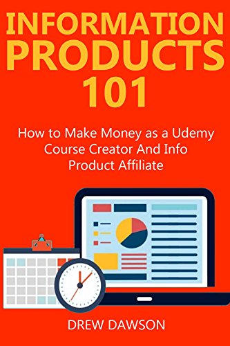 INFORMATION PRODUCTS 101: How to Make Money as a Udemy Course Creator And Info Product Affiliate