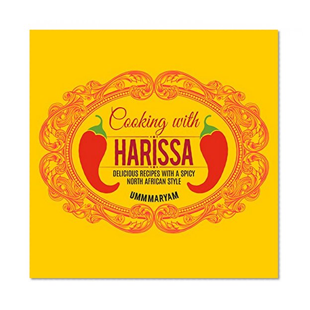 Cooking with Harissa: Delicious Recipes with a Spicy North African Style (Harissa Cookbook, Harissa Recipes, North African Recipes, Tunisian Recipes, Algerian Recipes, Moroccan Recipes Book 1)
