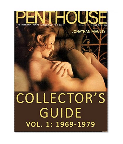 PENTHOUSE MAGAZINE COLLECTOR'S GUIDE VOL. 1: 1969-1979: From The First American Issue, September, 1969 Through December, 1979 (PENTHOUSE MAGAZINE COLLECTOR'S GUIDES)